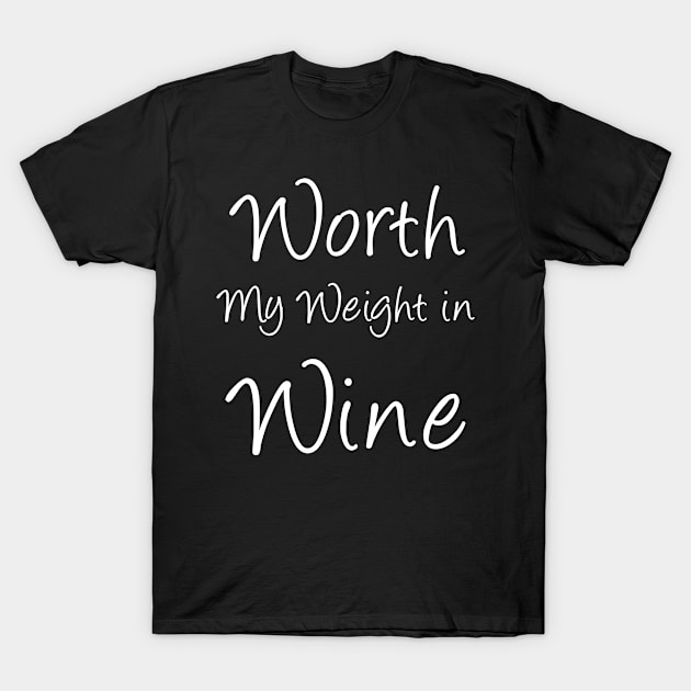 Worth My Weight in Wine T-Shirt by omirix